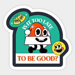 Is It Too Late To Be Good Design Sticker